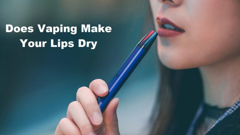 Does Vaping Make Your Lips Dry