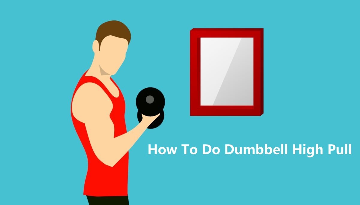 How to do Dumbbell High Pull - Benefits & Precautions
