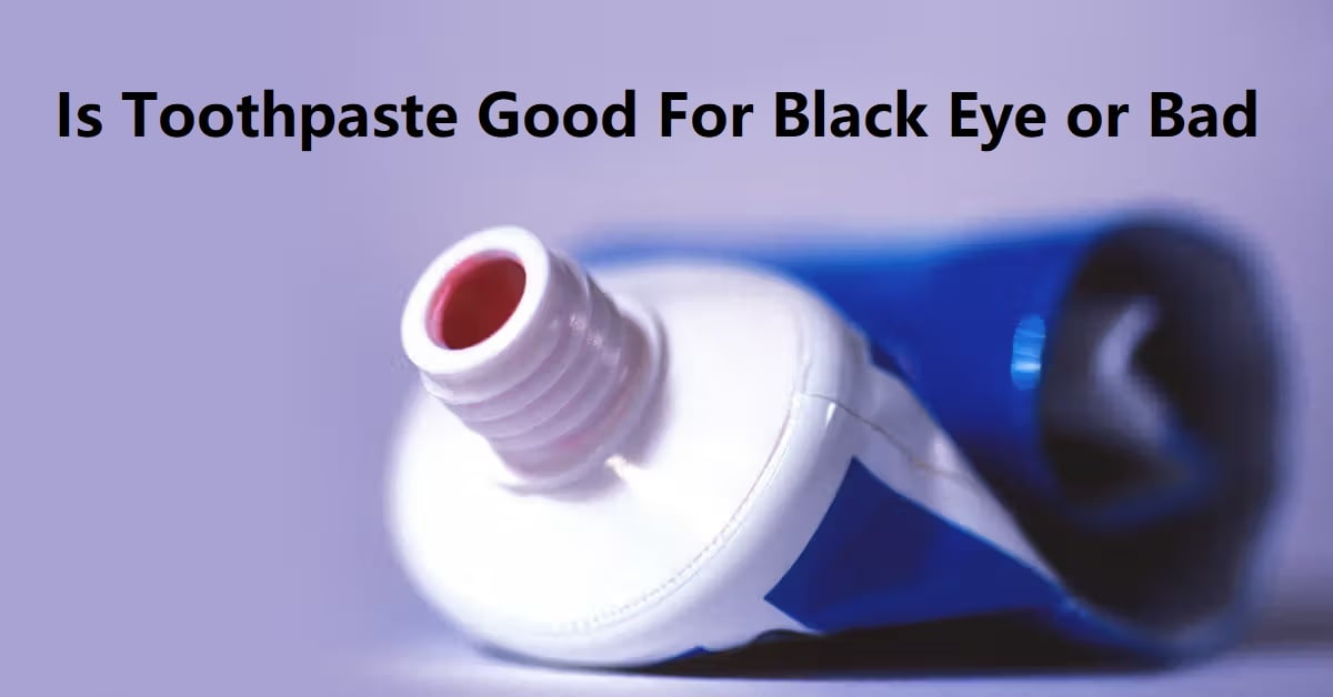 Is Toothpaste Good For Black Eye or Bad