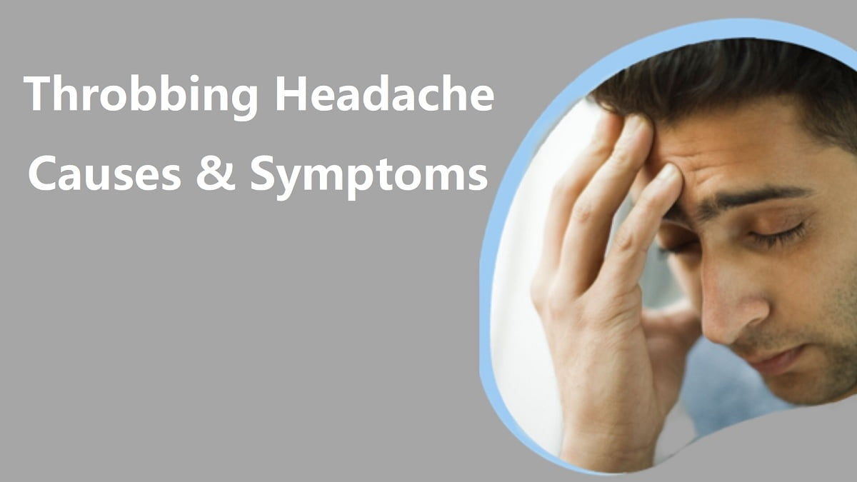 Throbbing Headache : Causes with Symptoms & Home Remedies