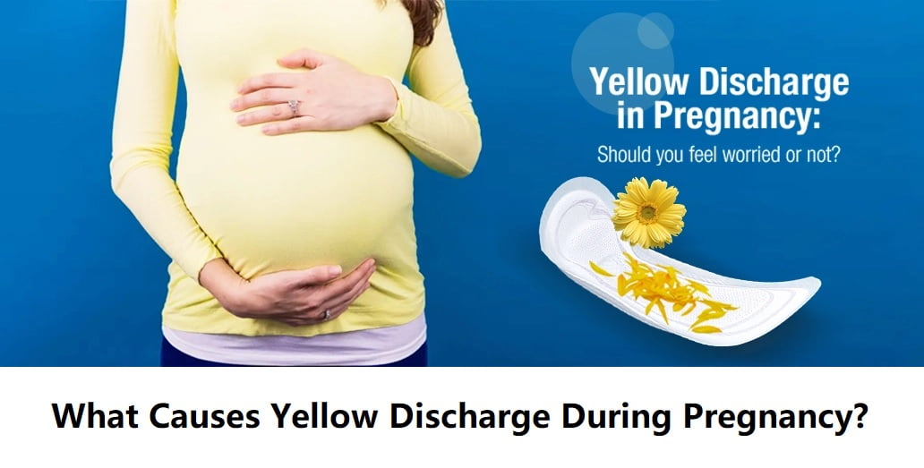 What Causes Yellow Discharge During Pregnancy?